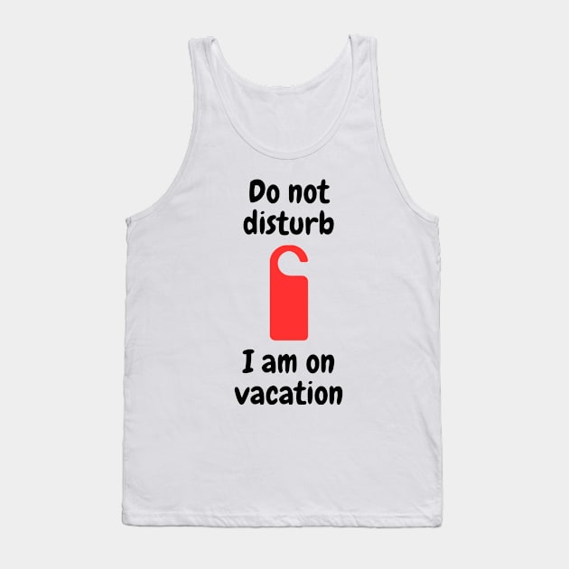 Do not disturb - I am on vacation Tank Top by Kacper O.